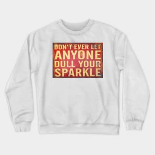 Don't Ever Let Anyone Dull Your Sparkle Signage Crewneck Sweatshirt